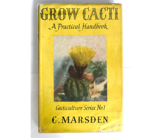 GROW CACTI A Pratical Handbook Cacticulture series No.1 by Marsden